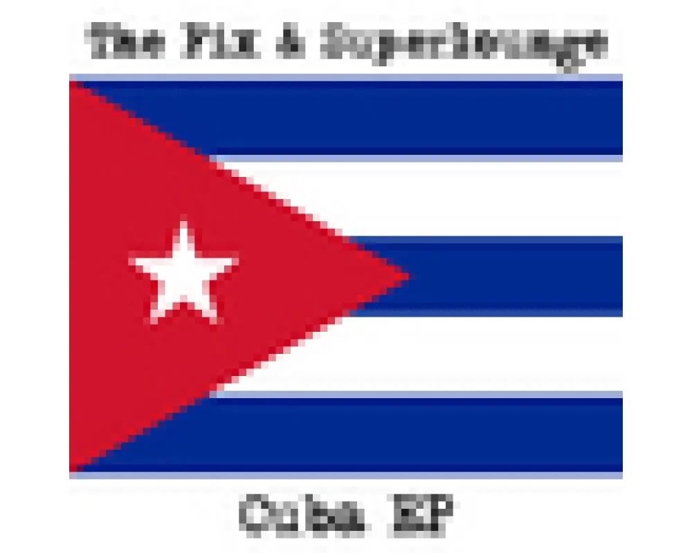 The Fix & Superlounge - Cuba ep